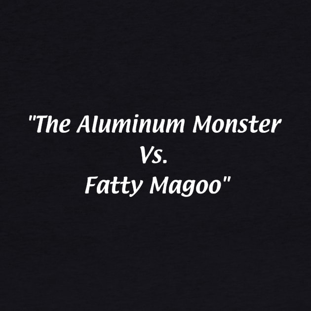 The Aluminum Monster Vs. Fatty Magoo by VideoNasties